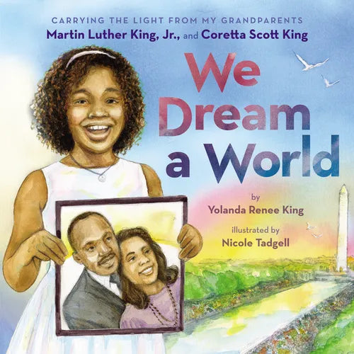 We Dream a World: Carrying the Light from My Grandparents Martin Luther King, Jr. and Coretta Scott King - Hardcover