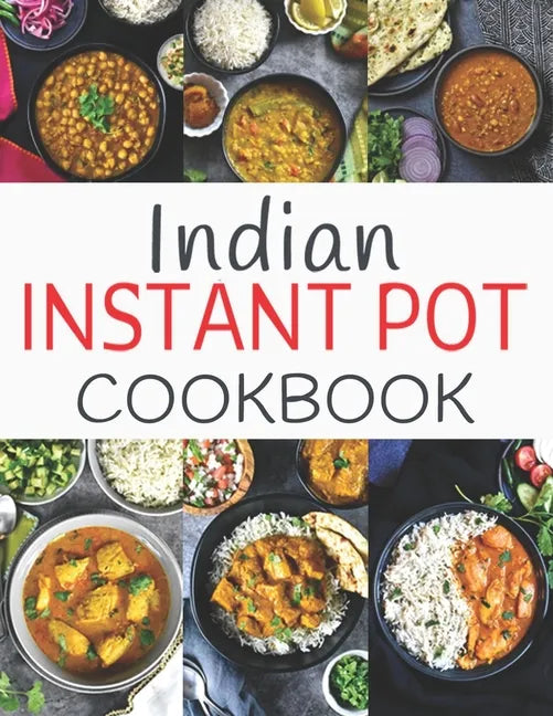 Indian Instant Pot Cookbook: Healthy and Easy Indian Instant Pot Pressure Cooker Recipes - Paperback