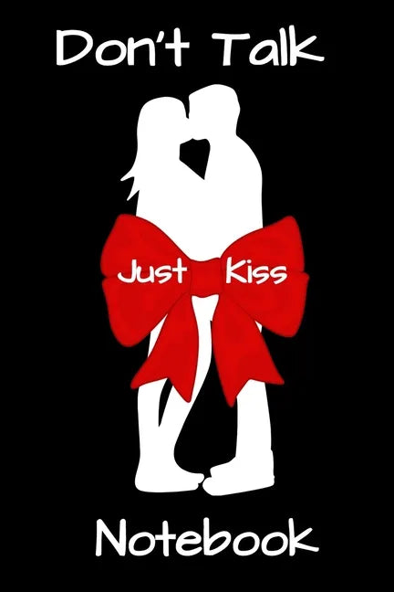 Don't Talk Just Kiss: Notebook - Paperback