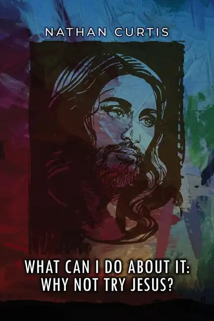 What Can I Do About It: Why Not Try Jesus? - Paperback