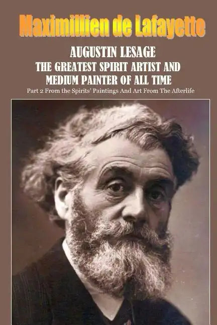 Augustin Lesage, the greatest spirit artist and medium painter of all time - Paperback
