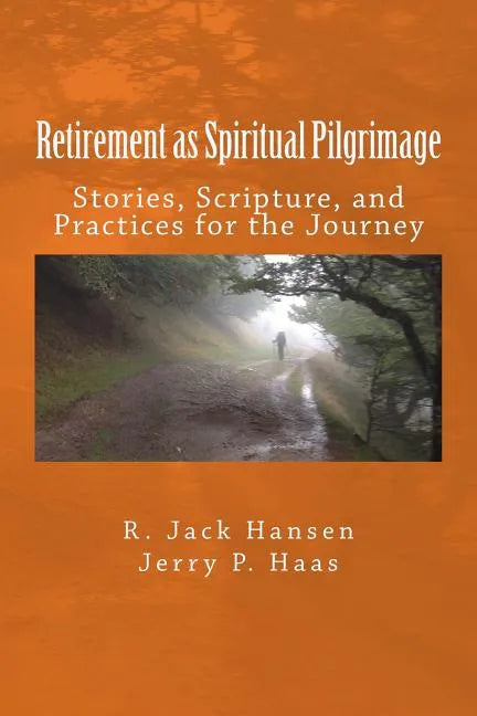 Retirement as Spiritual Pilgrimage: Stories, Scripture, and Practices for the Journey - Paperback