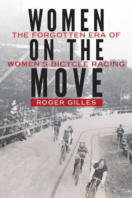 Women on the Move: The Forgotten Era of Women's Bicycle Racing - Hardcover