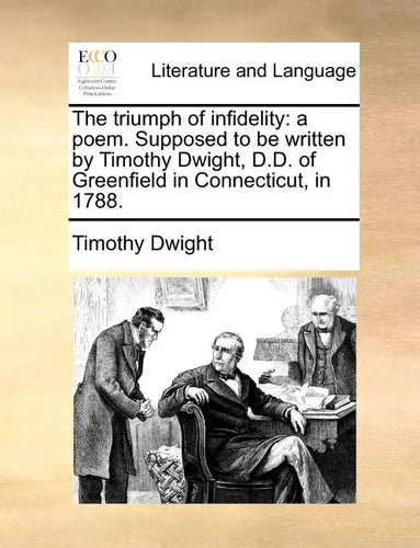 The Triumph of Infidelity: A Poem. Supposed to Be Written by Timothy Dwight, D.D. of Greenfield in Connecticut, in 1788. - Paperback