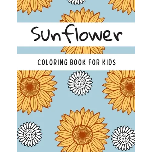 Sunflower Coloring Book For Kids: Great and Fun Design Zentangle Style Sunflowers Gift for Kids Teens - Paperback