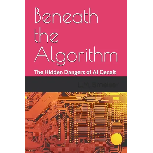 Beneath the Algorithm: The Hidden Dangers of AI Deceit - Paperback