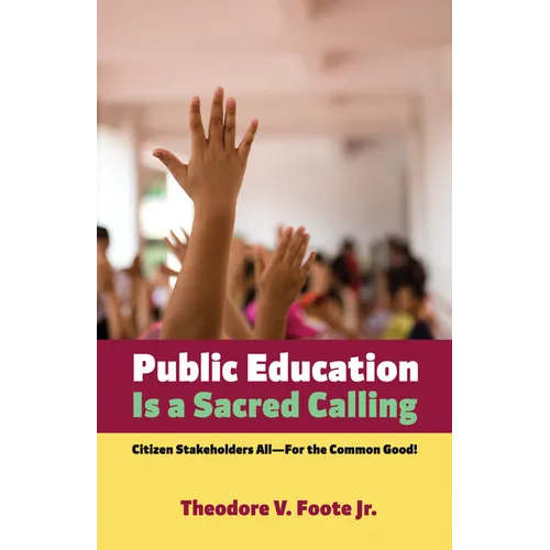 Public Education Is a Sacred Calling: Citizen Stakeholders All--For the Common Good! - Paperback