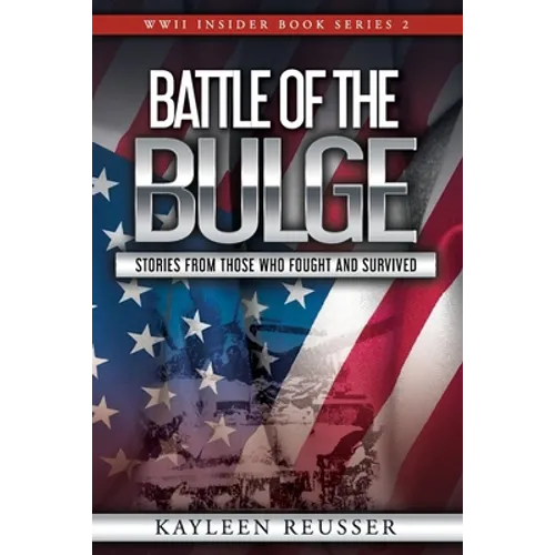 Battle of the Bulge: Stories From Those Who Fought and Survived - Paperback