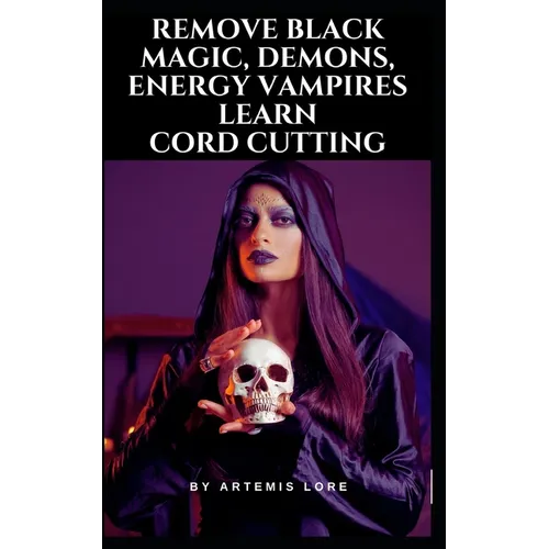 Remove Black Magic, Demons, Energy Vampires and Cord Cutting - Paperback