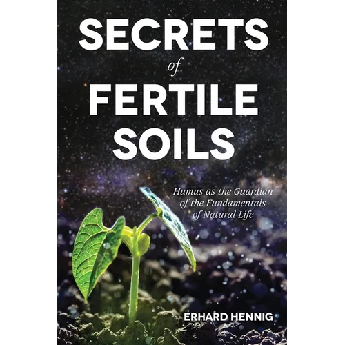 Secrets of Fertile Soils: Humus as the Guardian of the Fundamentals of Natural Life