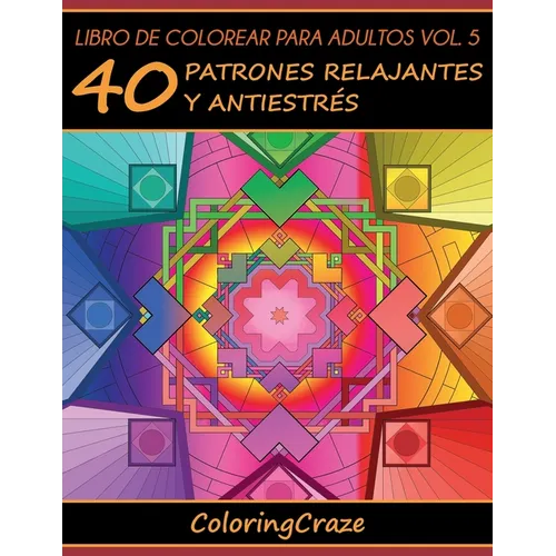 Libro de Colorear para Adultos Volumen 5: 40 Patrones Relajantes y Antiestrés - Paperback