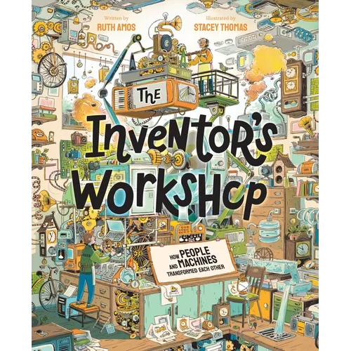 The Inventor's Workshop: How People and Machines Transformed Each Other - Board Book