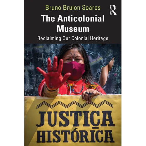 The Anticolonial Museum: Reclaiming Our Colonial Heritage - Paperback