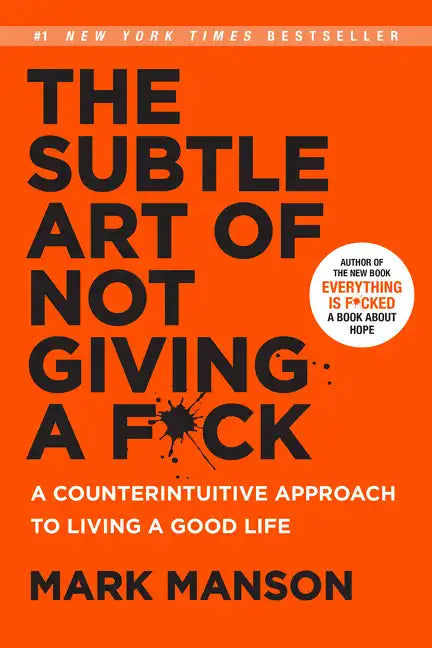 The Subtle Art of Not Giving a F*ck: A Counterintuitive Approach to Living a Good Life - Hardcover