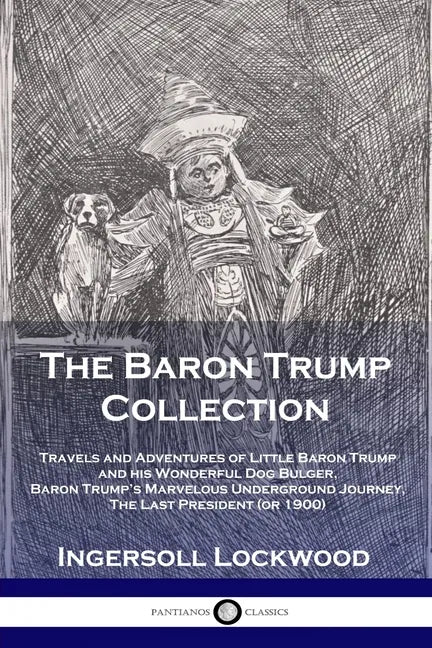 The Baron Trump Collection: Travels and Adventures of Little Baron Trump and his Wonderful Dog Bulger, Baron Trump's Marvelous Underground Journey, Th - Paperback