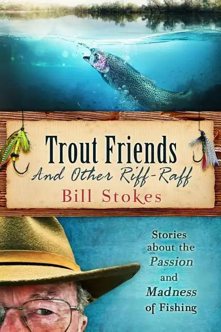 Trout Friends and other Riff-Raff: Stories about the Passion and Madness of Fishing - Paperback
