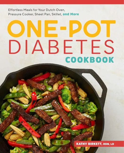 The One-Pot Diabetes Cookbook: Effortless Meals for Your Dutch Oven, Pressure Cooker, Sheet Pan, Skillet, and More - Paperback