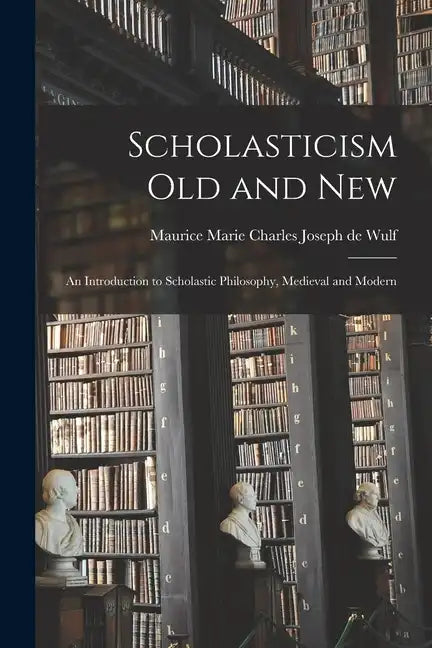 Scholasticism Old and New; an Introduction to Scholastic Philosophy, Medieval and Modern - Paperback