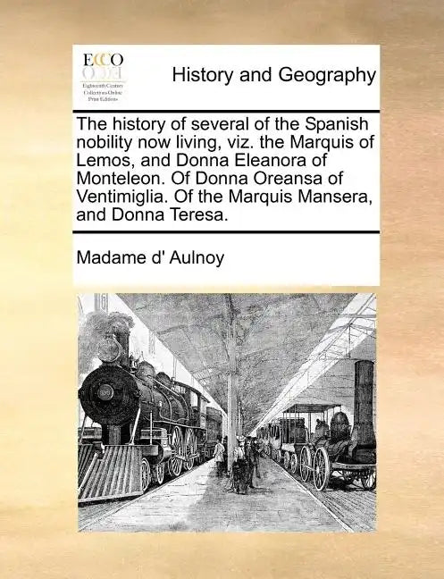 The History of Several of the Spanish Nobility Now Living, Viz. the Marquis of Lemos, and Donna Eleanora of Monteleon. of Donna Oreansa of Ventimiglia - Paperback