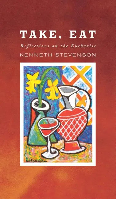Take, Eat: Reflections on the Eucharist - Hardcover