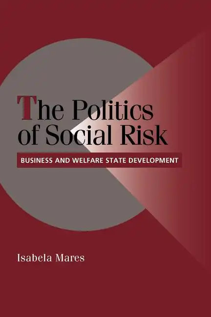 The Politics of Social Risk: Business and Welfare State Development - Paperback