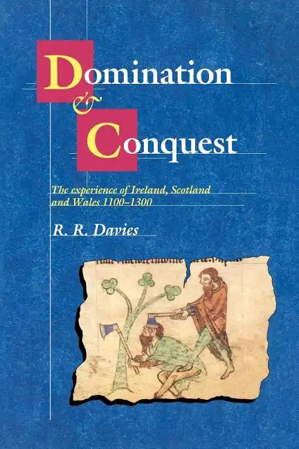 Domination and Conquest: The Experience of Ireland, Scotland and Wales, 1100 1300 - Paperback
