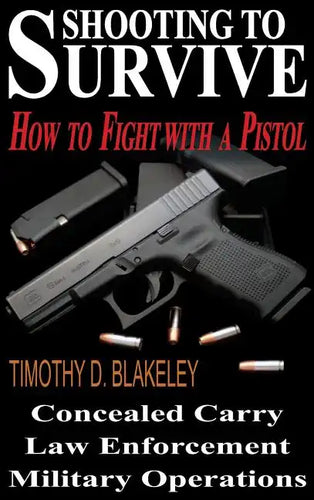 Shooting to Survive: How to Fight with a Pistol - Hardcover