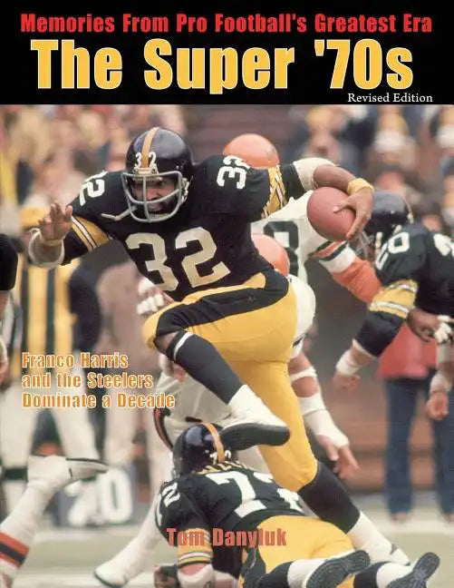 The Super '70s: Memories from Pro Football's Greatest Era (Revised Edition) - Paperback