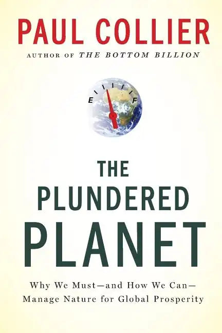 Plundered Planet: Why We Must--And How We Can--Manage Nature for Global Prosperity - Paperback