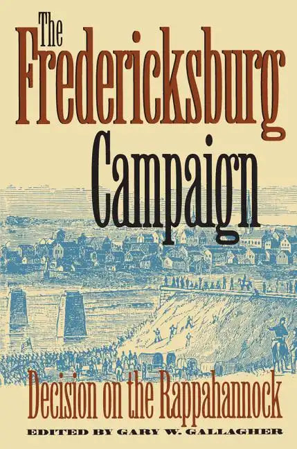 The Fredericksburg Campaign: Decision on the Rappahannock - Paperback