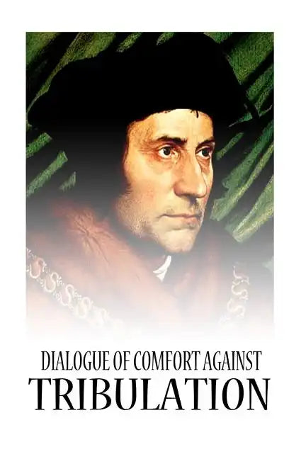 Dialogue Of Comfort Against Tribulation - Paperback