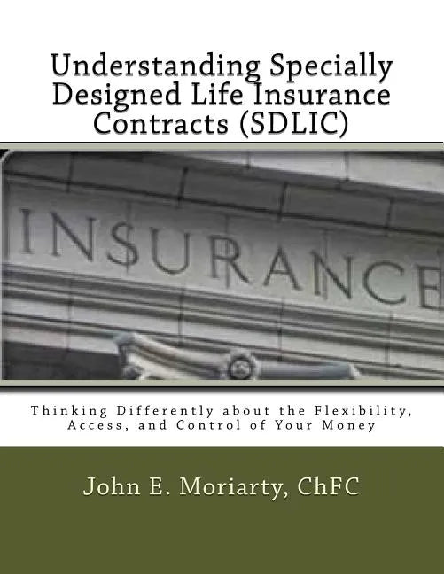 Understanding Specially Designed Life Insurance Contracts (SDLIC): Thinking Differently about the Flexibility, Access, and Control of Your Money - Paperback