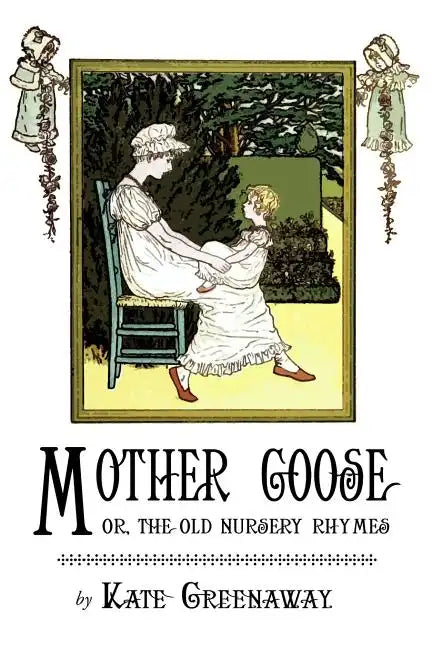 Mother Goose or the Old Nursery Rhymes: Illustrated by Kate Greenaway - Paperback