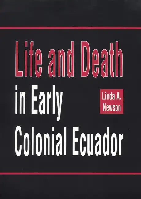 Life and Death in Early Colonial Ecuador: Volume 214 - Hardcover