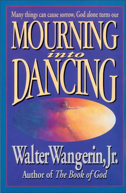 Mourning Into Dancing: Many Things Can Cause Sorrow, God Alone Turns Our Sadness Into Joy - Paperback