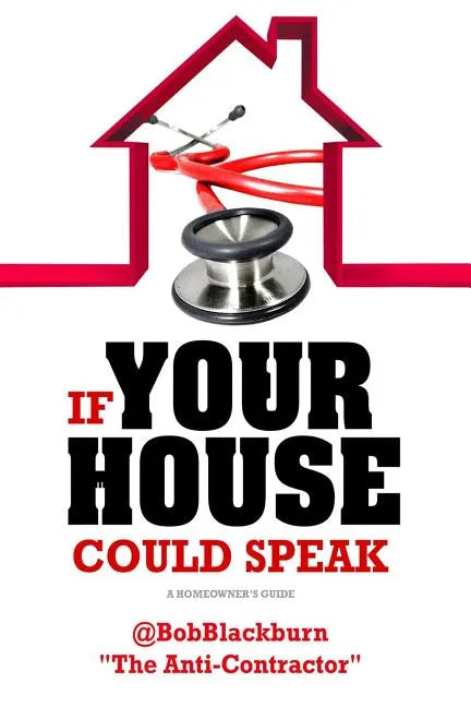 If Your House Could Speak: A Homeowners Guide to EXTERIOR Maintenance - Paperback