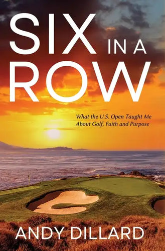 Six in a Row: What the U.S. Open Taught Me About Golf, Faith and Purpose - Hardcover
