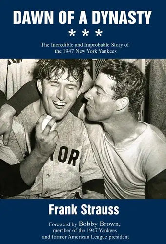 Dawn of a Dynasty: The Incredible and Improbable Story of the 1947 New York Yankees - Hardcover