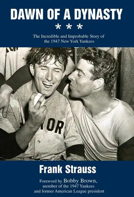 Dawn of a Dynasty: The Incredible and Improbable Story of the 1947 New York Yankees - Hardcover