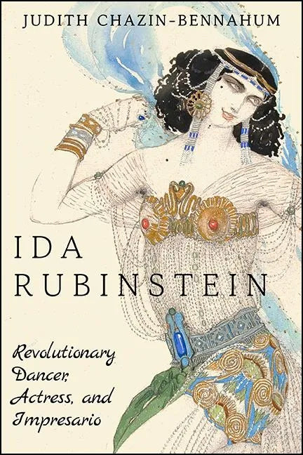 Ida Rubinstein: Revolutionary Dancer, Actress, and Impresario - Hardcover