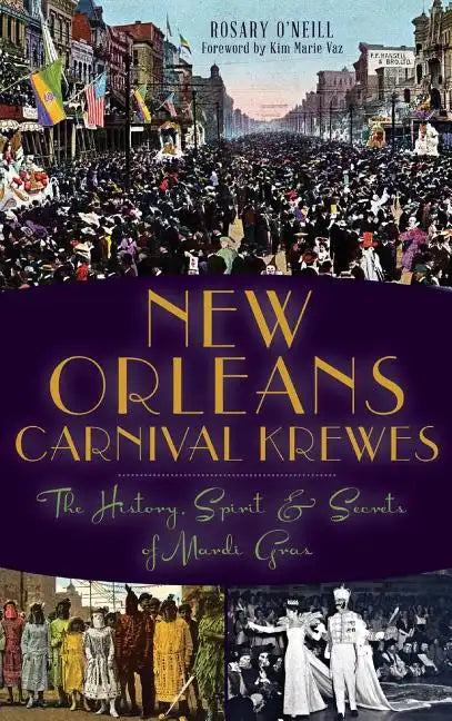 New Orleans Carnival Krewes: The History, Spirit & Secrets of Mardi Gras - Hardcover