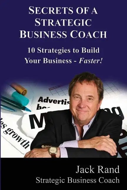 Secrets of a Strategic Business Coach: 10 Strategies to Build Your Business -- Faster! - Paperback