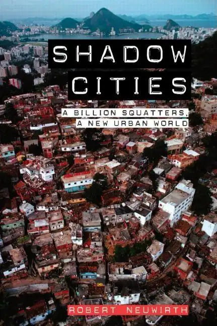 Shadow Cities: A Billion Squatters, A New Urban World - Paperback