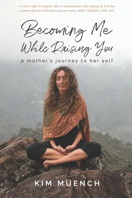 Becoming Me While Raising You: A Mother's Journey to Her Self - Paperback
