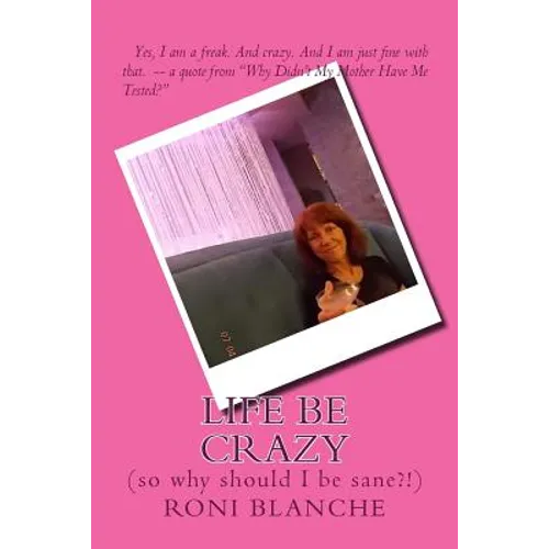 Life Be Crazy (so why should I be sane?!) - Paperback