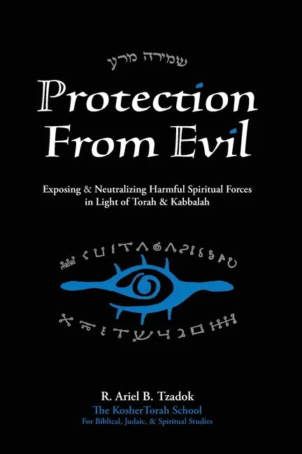 Protection From Evil: Exposing & Neutralizing Harmful Spiritual Forces in Light of Torah & Kabbalah - Paperback