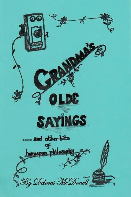 Grandma's Old Sayings: And other bits of homespun philosophy - Paperback