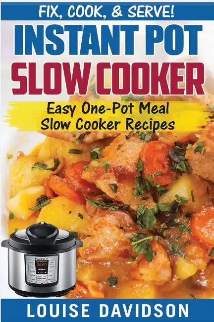 Instant Pot Slow Cooker Cookbook: Easy One-Pot Meal Slow Cooker Recipes - Paperback
