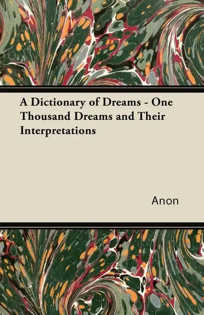 A Dictionary of Dreams - One Thousand Dreams and Their Interpretations - Paperback