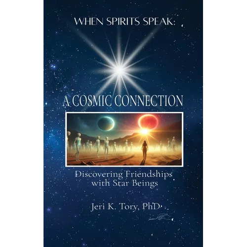 When Spirits Speak: A Cosmic Connection - Discovering Friendships with Star Beings - Paperback